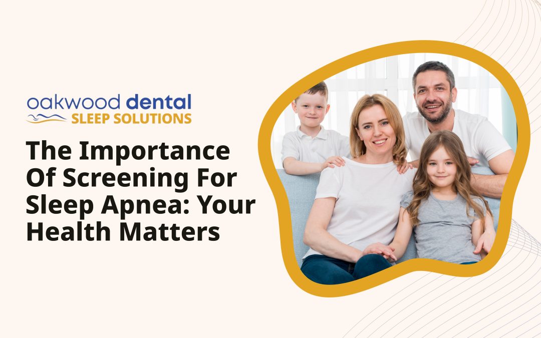 The Importance of Screening for Sleep Apnea: Your Health Matters